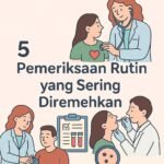 5 Cek Kesehatan Rutin yang Sering Dianggap Remeh
